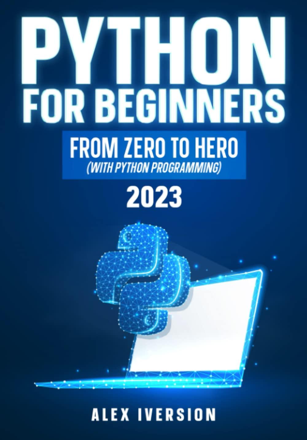 python for beginners from zero to hero with python programming 1st edition alex iversion b0byrby7nj,