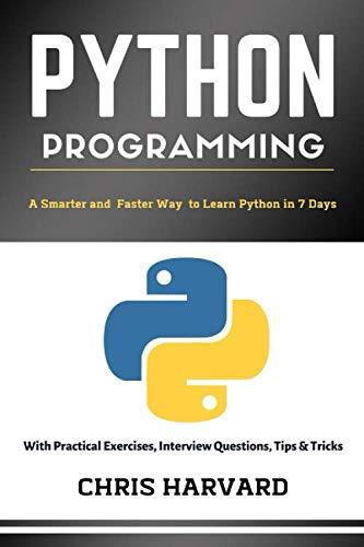 python programming a smarter and faster way to learn python in 7 days with practical exercises interview