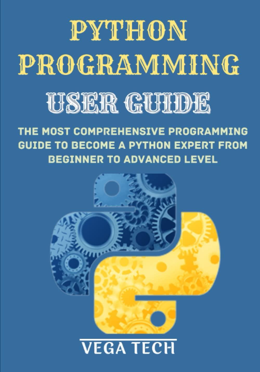 python programming user guide the most comprehensive programming guide to become a python expert from