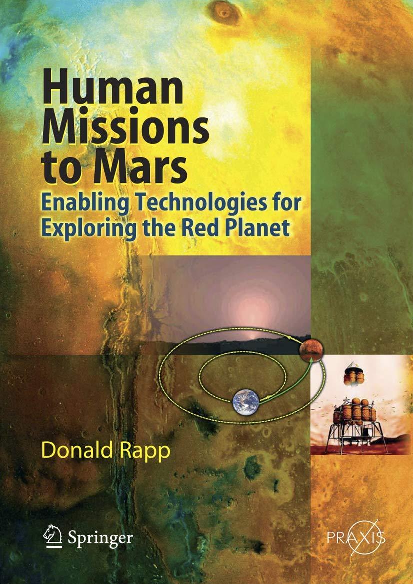 human missions to mars enabling technologies for exploring the red planet 1st edition donald rapp 3540729380,