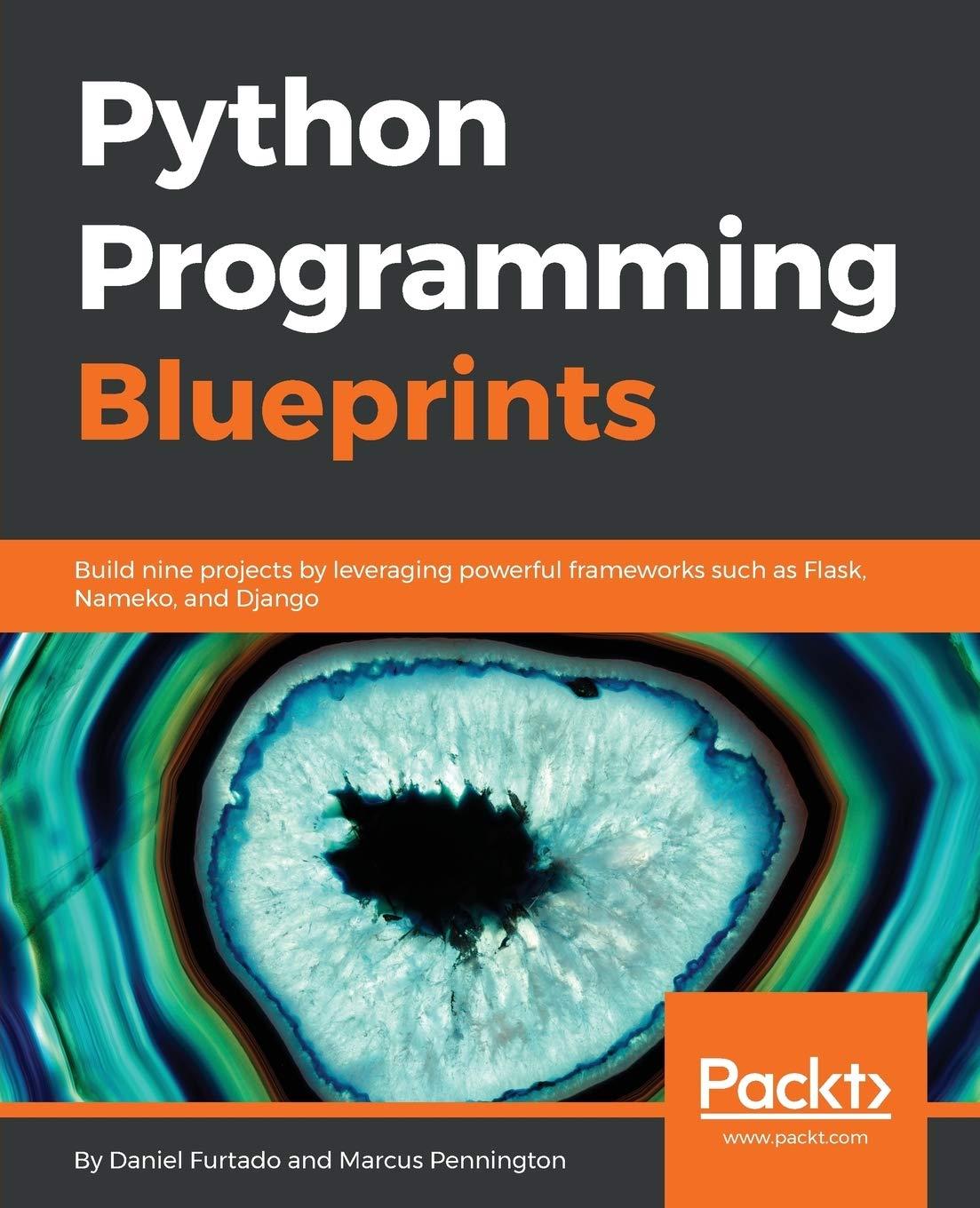 python programming blueprints build nine projects by leveraging powerful frameworks such as flask nameko and