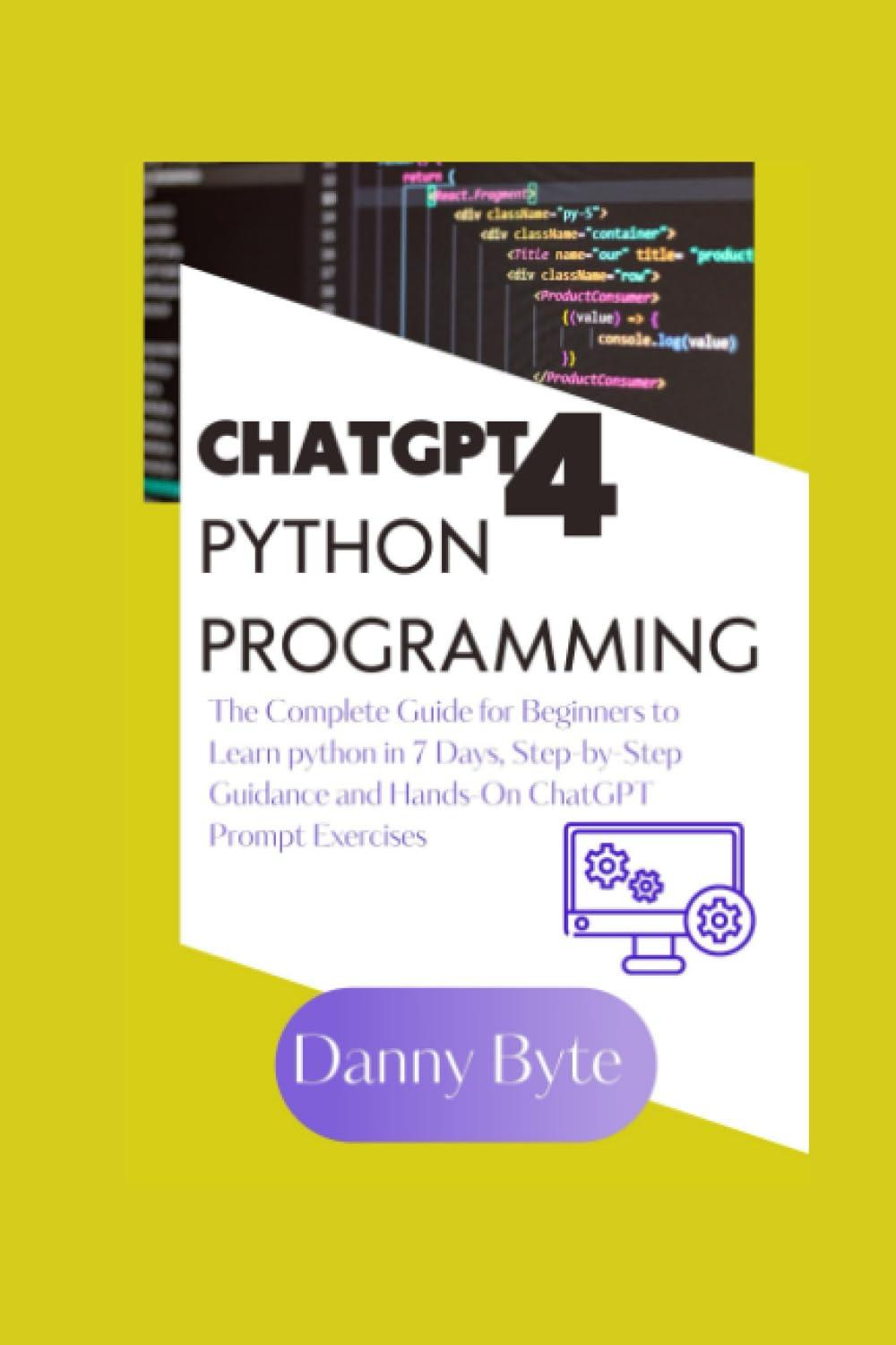 chatgpt 4 python programming the complete guide for beginners to learn python in 7 days step by step guidance