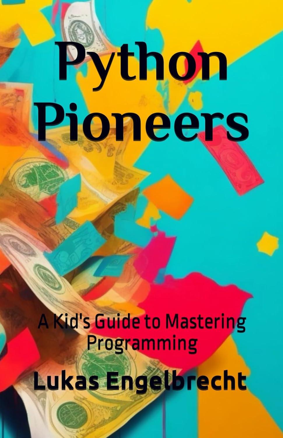 python pioneers a kid's guide to mastering programming 1st edition lukas engelbrecht b0cl38qs29,
