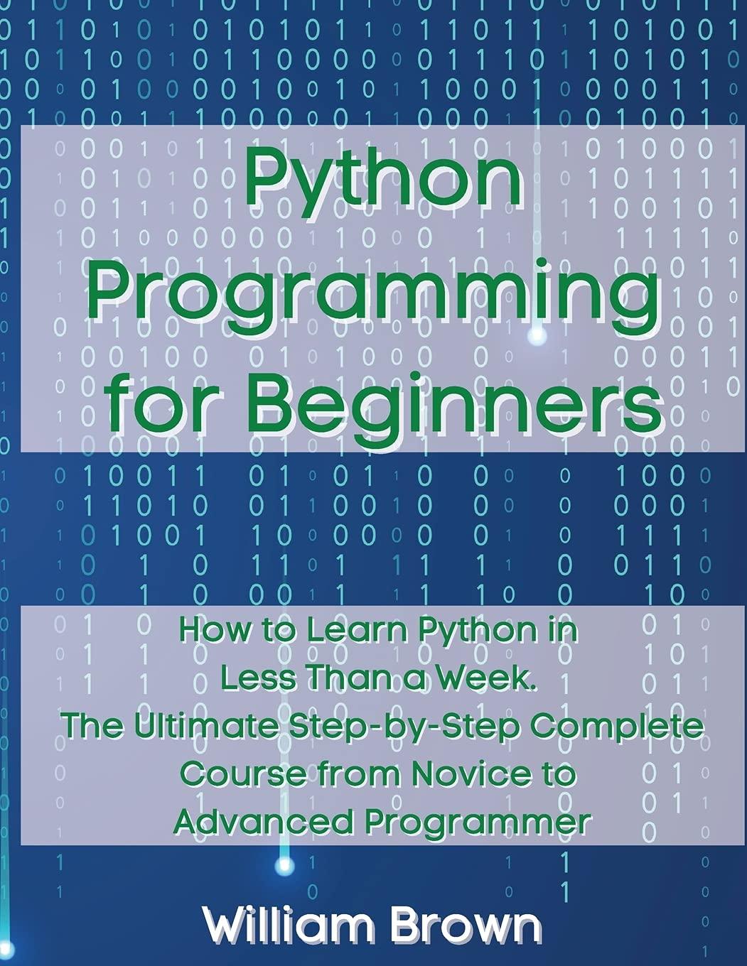 python programming for beginners how to learn python in less than a week the ultimate step by step complete