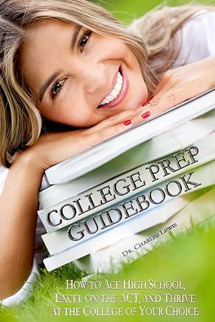 college prep guidebook how to ace high school excel on the sat and act and win admission to the college of