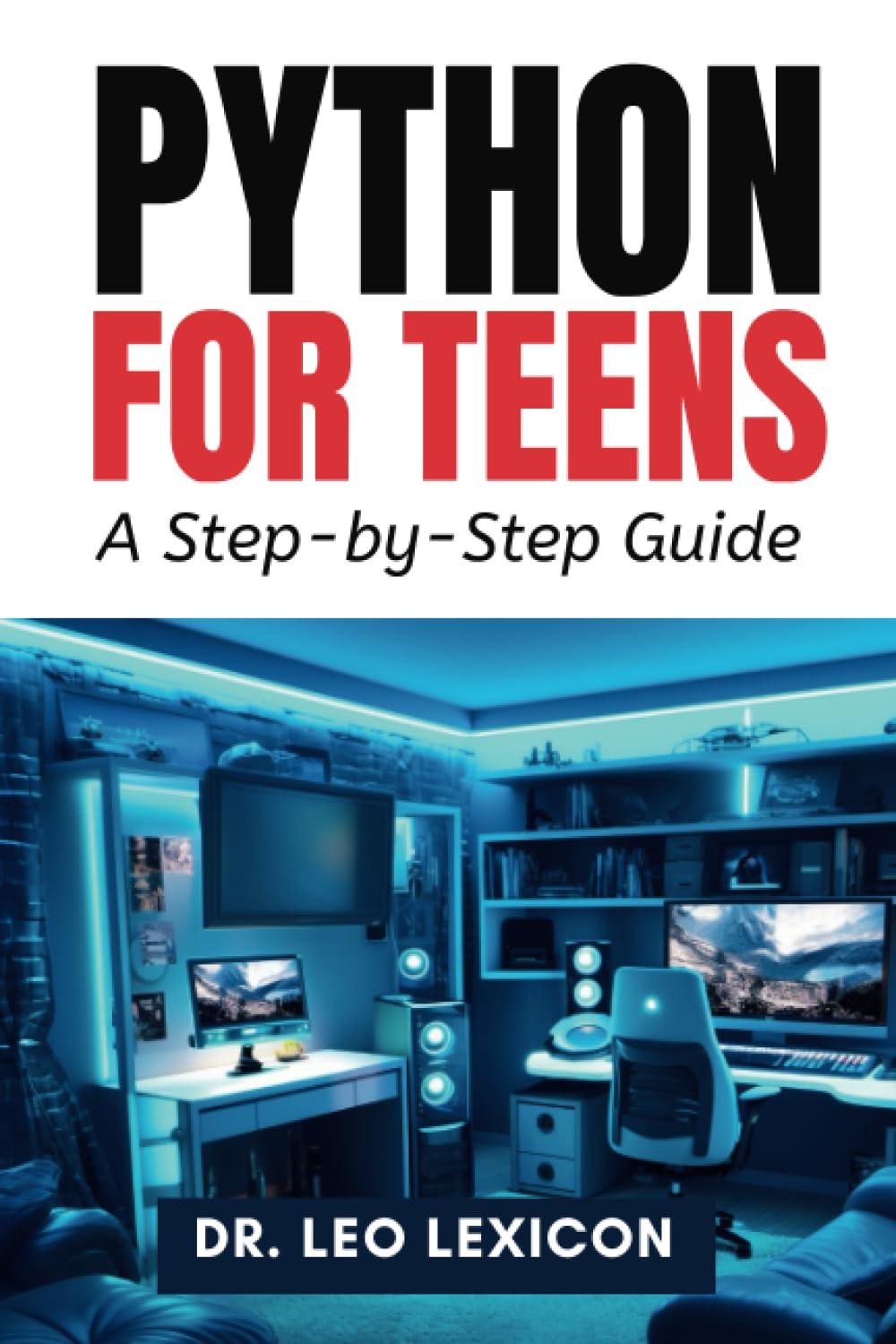 python for teens a step by step guide 1st edition dr. leo lexicon b0cj3x9bzq, 979-8861444637