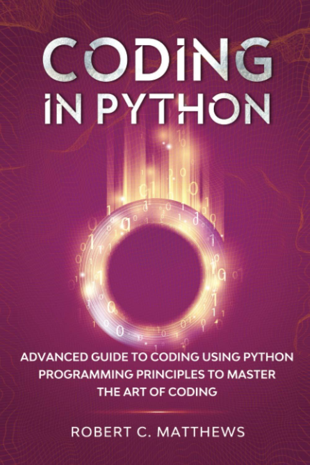 coding in python advanced guide to coding using python programming principles to master the art of coding 1st