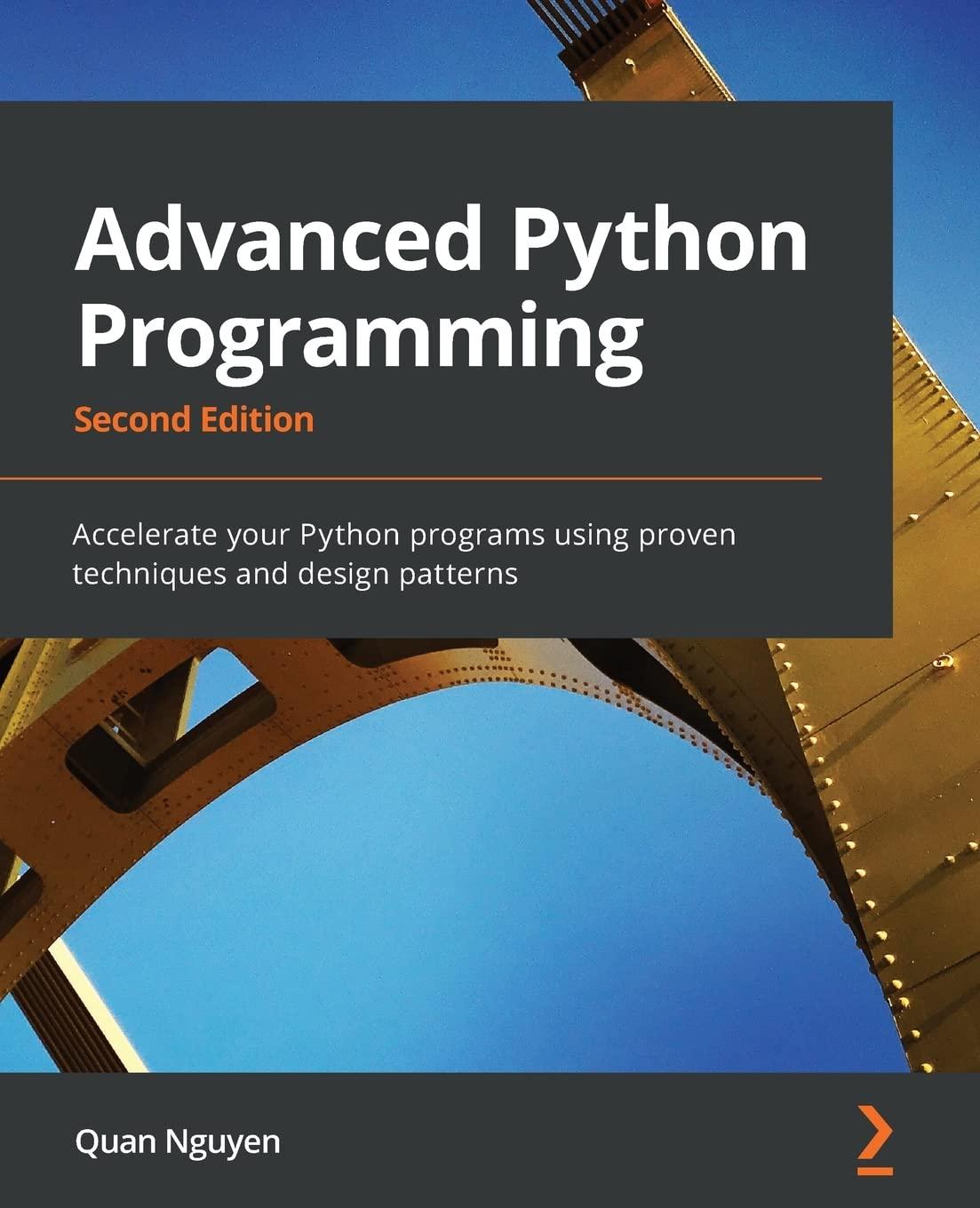 advanced python programming  accelerate your python programs using proven techniques and design patterns 2nd