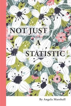 not just a statistic 1st edition angela mary marshall 1739974301, 978-1739974305