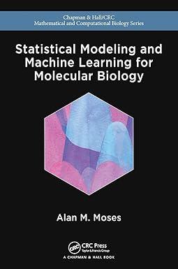 statistical modeling and machine learning for molecular biology 1st edition alan moses 1482258595,