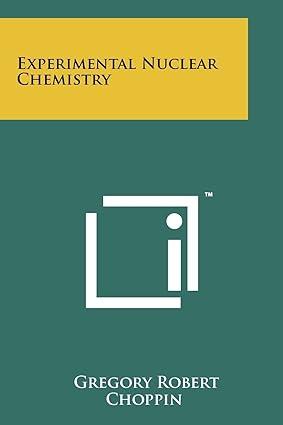 experimental nuclear chemistry 1st edition gregory robert choppin 1258255634, 978-1258255633
