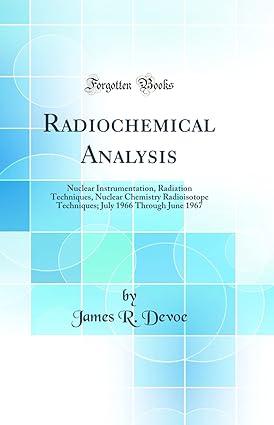 radiochemical analysis nuclear instrumentation radiation techniques nuclear chemistry radioisotope techniques