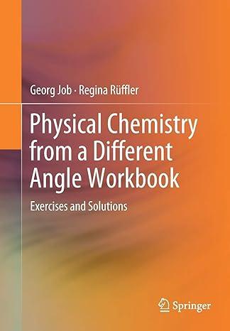 physical chemistry from a different angle workbook exercises and solutions 2019 edition georg job, regina