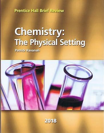 chemistry the physical setting 2018 student book 1st edition patrick kavanah 0328988588, 978-0328988587