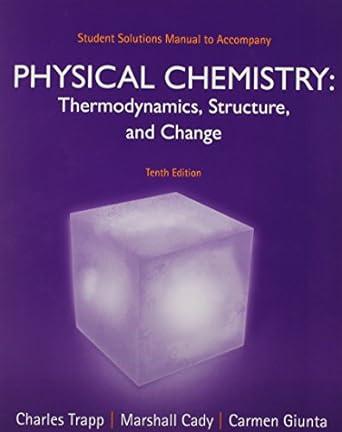 physical chemistry thermodynamics structure and change student solutions manual 10th edition charles trapp,