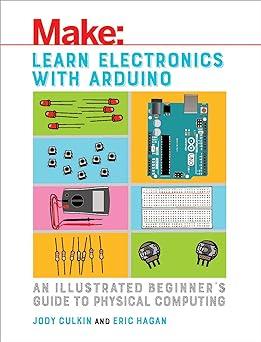 make learn electronics with arduino an illustrated beginners guide to physical computing 1st edition jody