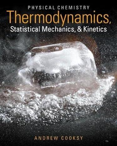 physical chemistry thermodynamics statistical mechanics and kinetics 1st edition andrew cooksy 0321814150,