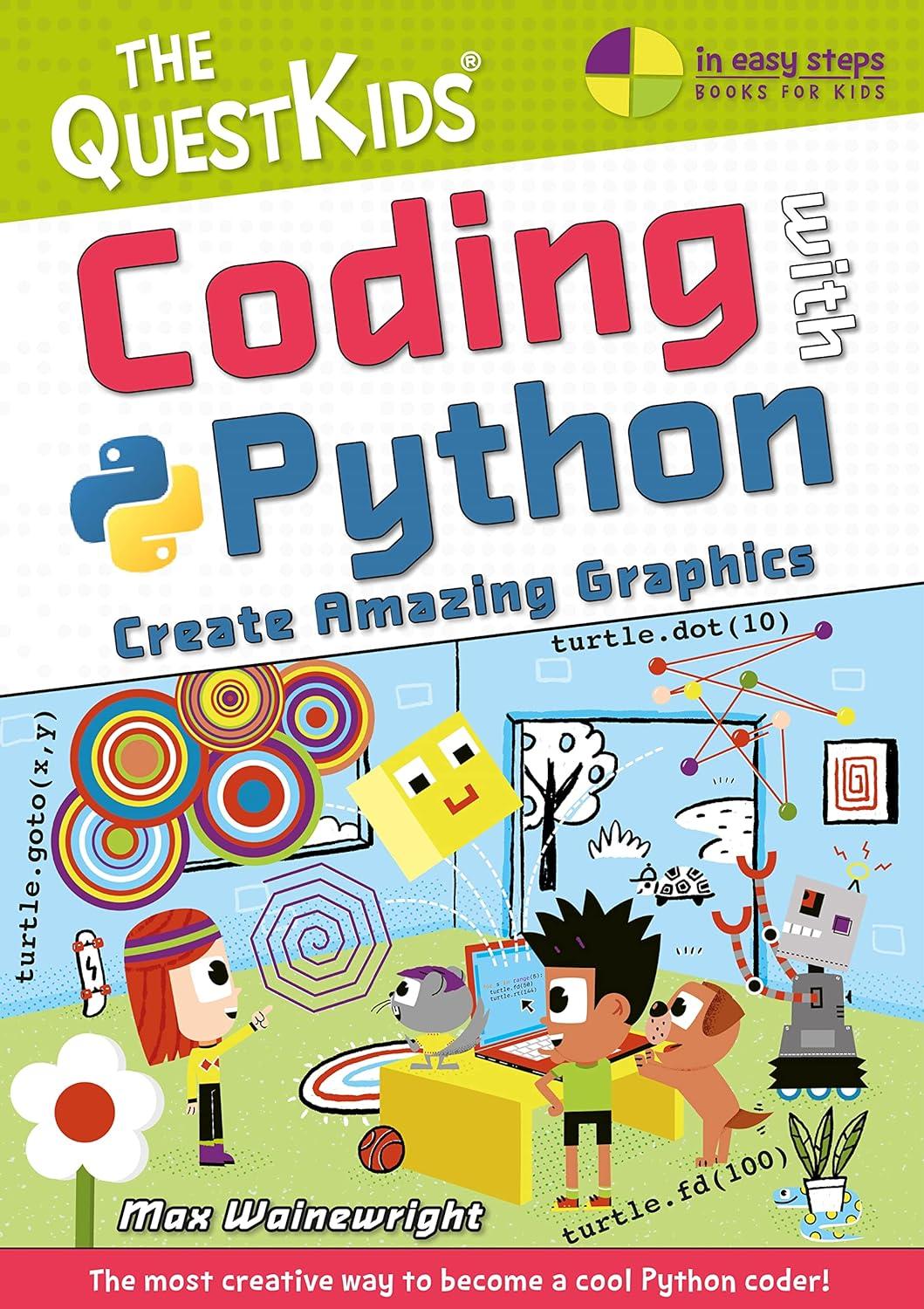 coding with python  create amazing graphics the quest kids children's series in easy steps 1st edition max