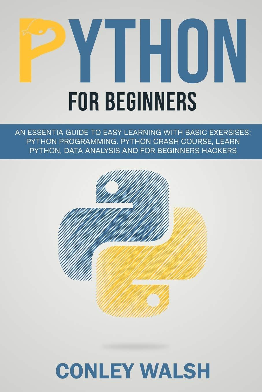 python for beginners an essential guide to learn with basic exercises python programming crash course for