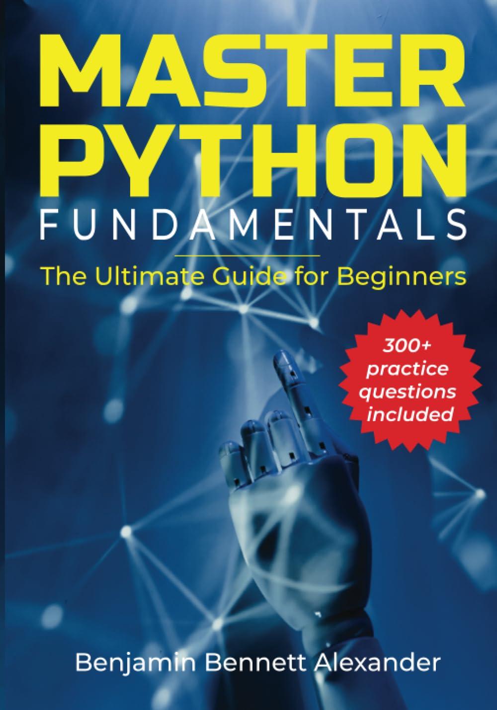 master python fundamentals the ultimate guide for beginners hands on practice questions 1st edition benjamin