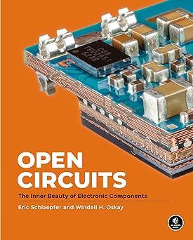 open circuits the inner beauty of electronic components 1st edition windell oskay, eric schlaepfer