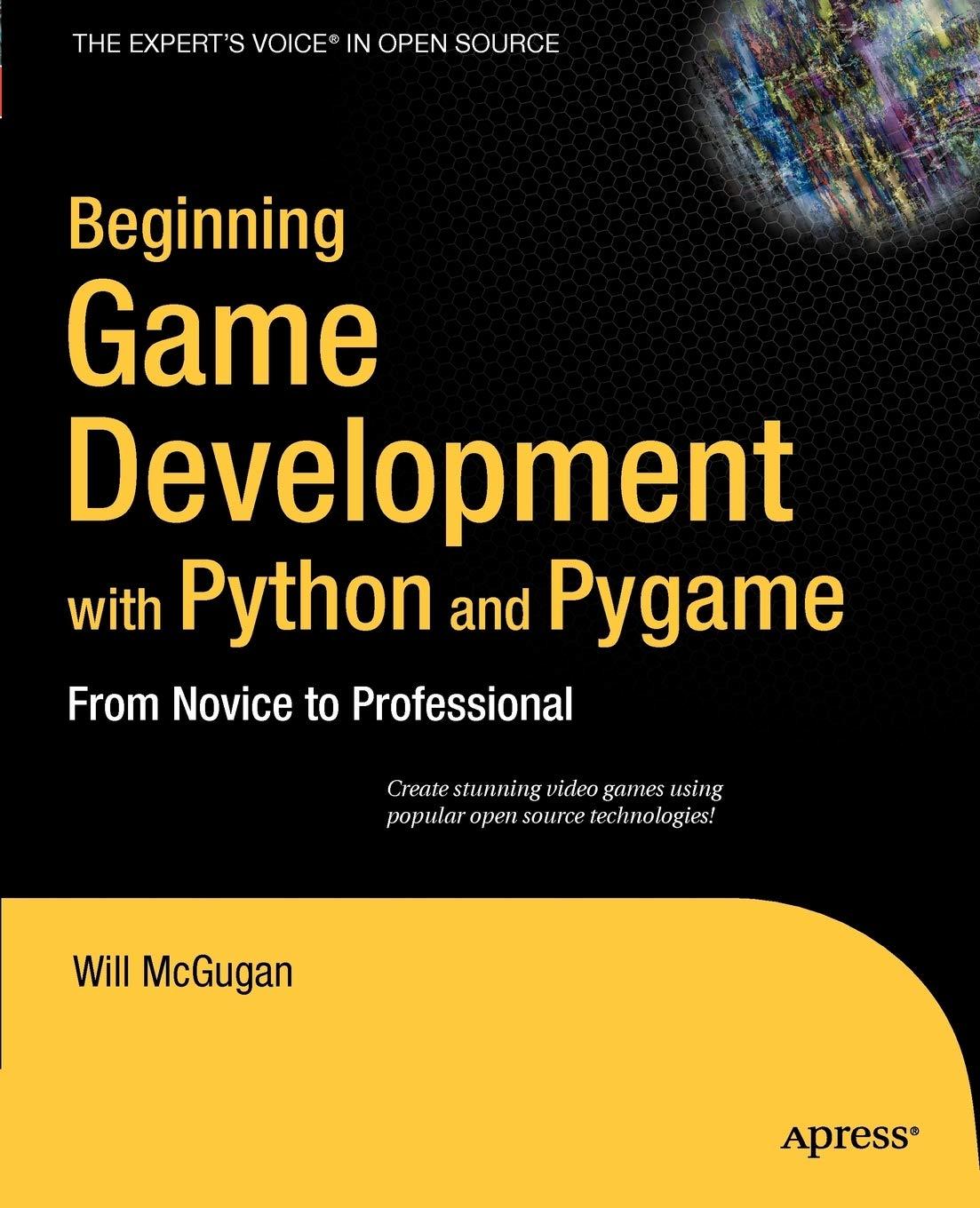 Beginning Game Development With Python And Pygame From Novice To Professional Beginning From Novice To Professional
