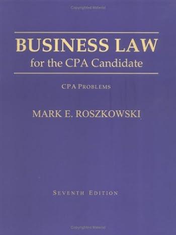business law for the cpa candidate cpa problem 7th edition mark e. roszkowski 1588740293, 978-1588740298