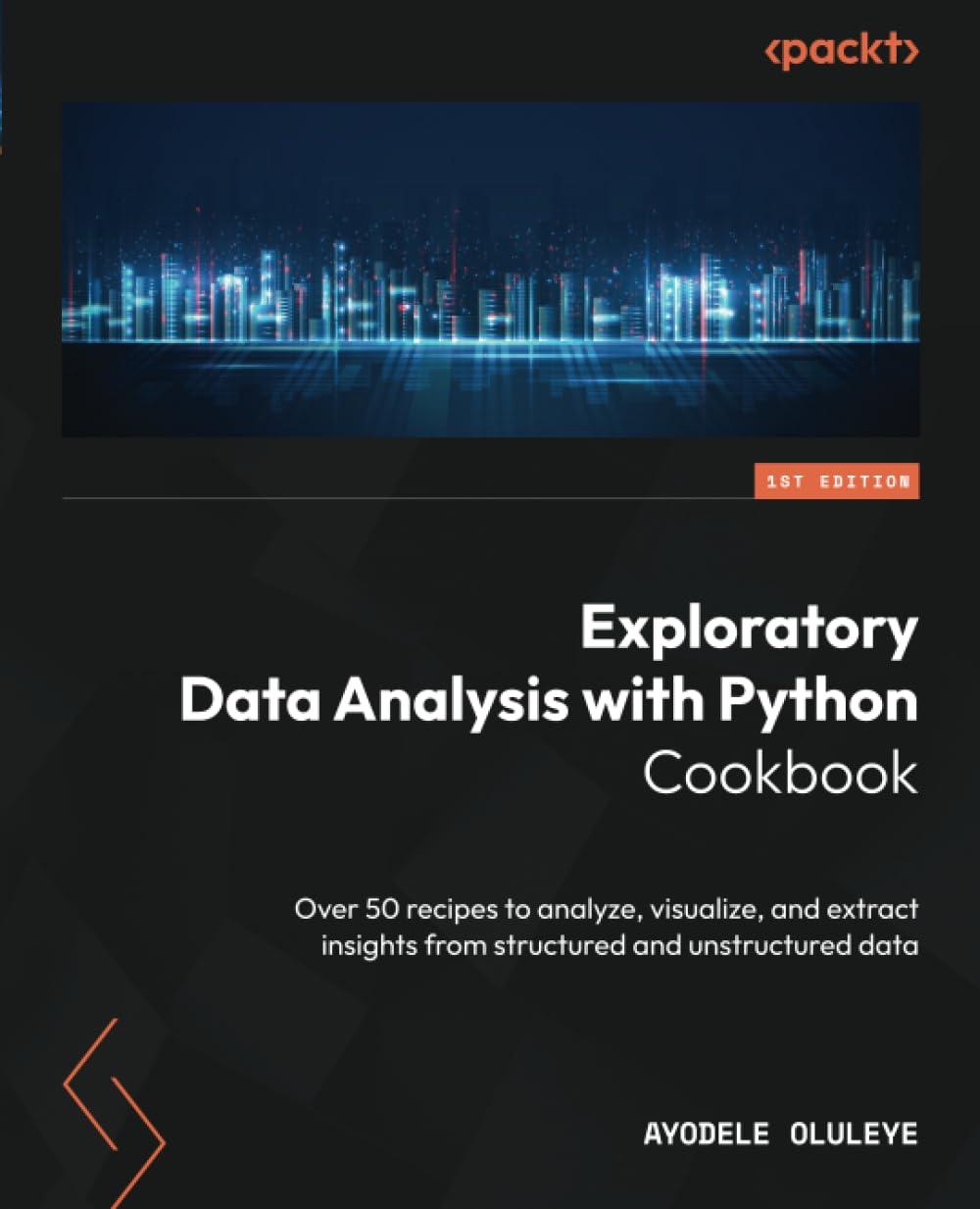 Exploratory Data Analysis With Python Cookbook Over 50 Recipes To Analyze Visualize And Extract Insights From Structured And Unstructured Data