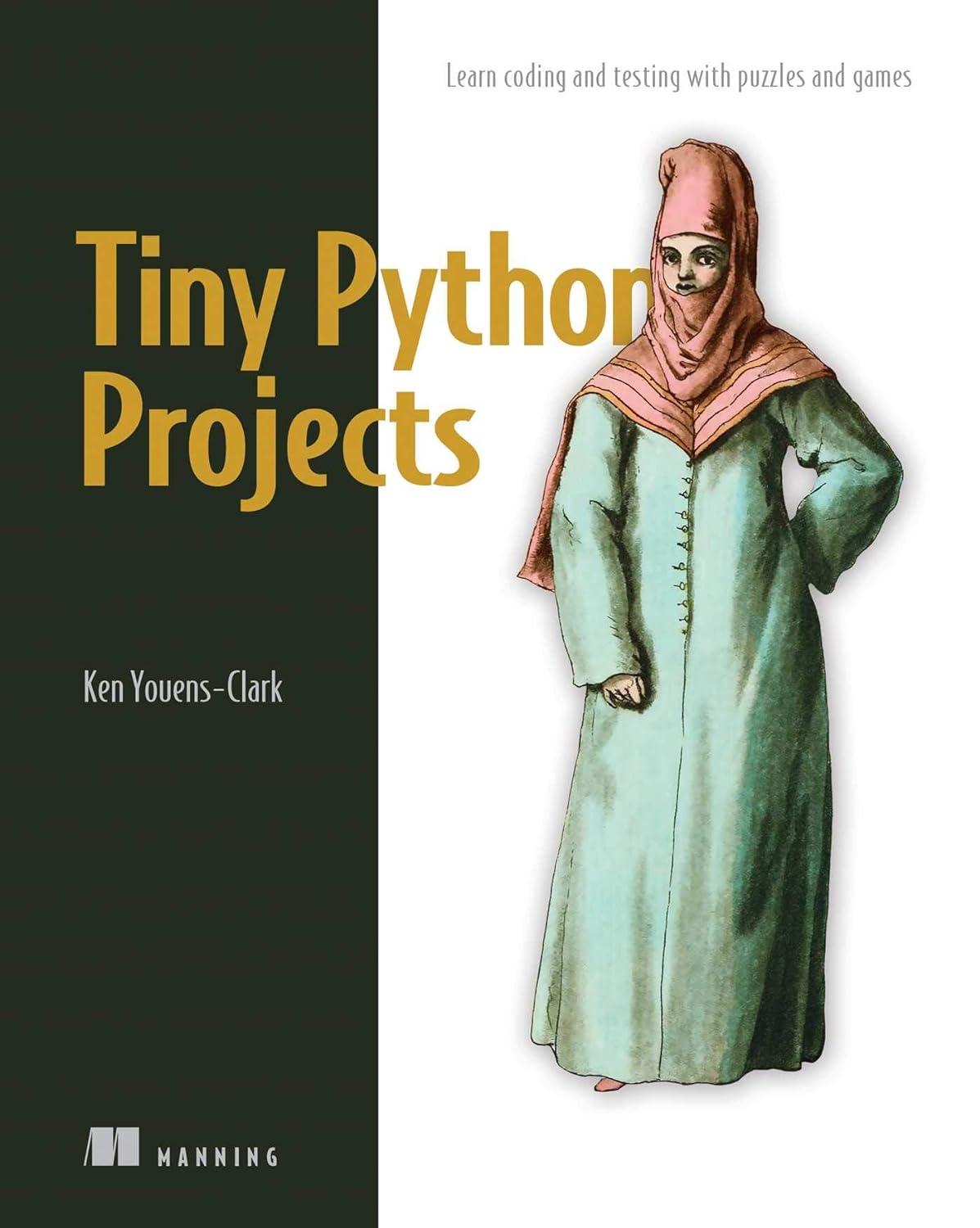tiny python projects learn coding and testing with puzzles and games 1st edition ken youens clark 1617297518,