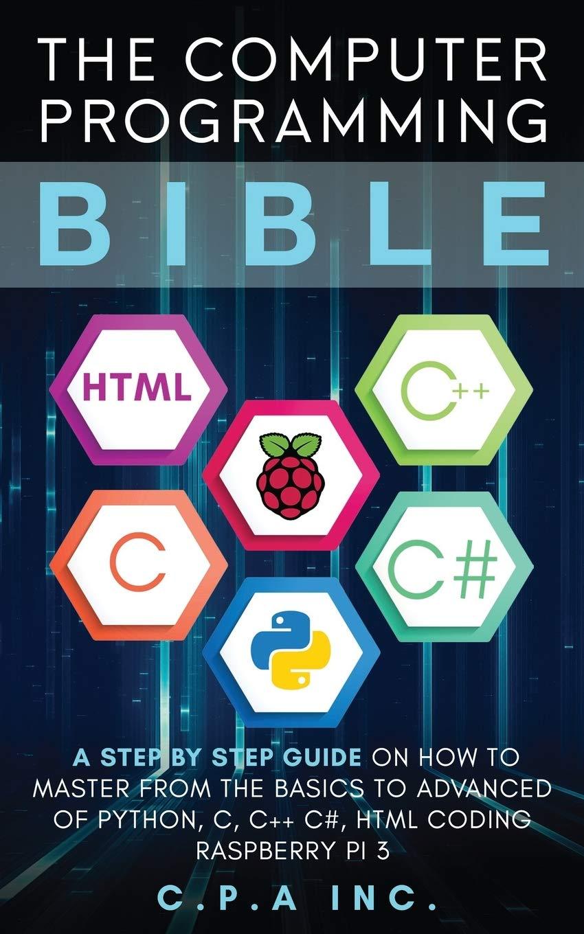 the computer programming bible a step by step guide on how to master from the basics to advanced of python c