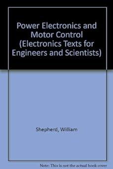 power electronics and motor control electronics texts for engineers and scientists 1st edition william