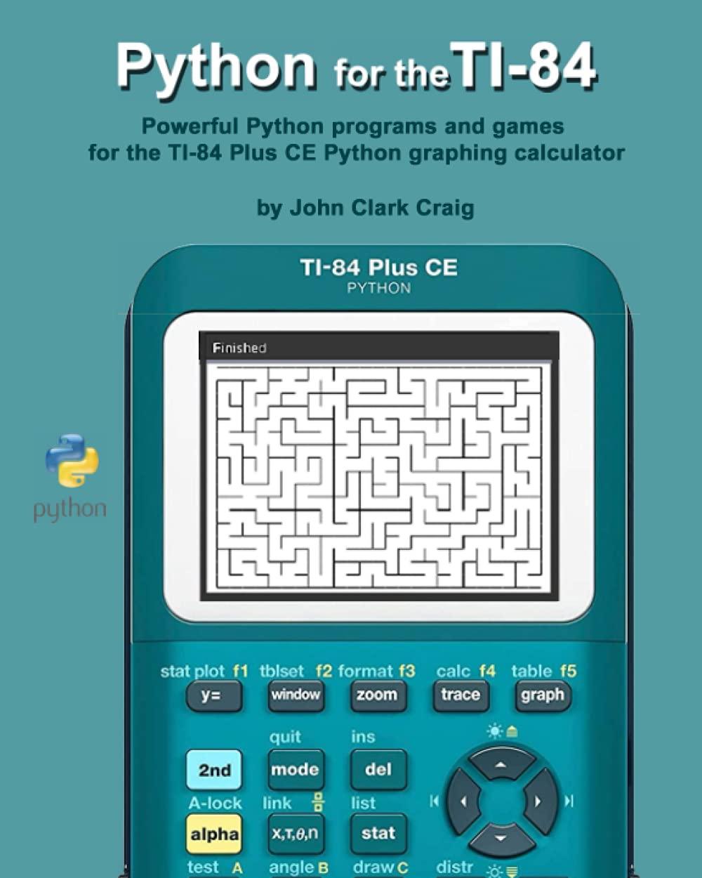 python for the ti 84 powerful python programs and games for the ti 84 plus ce graphing calculator 1st edition