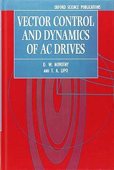 vector control and dynamics of ac drives 1st edition d. w. novotny, t. a. lipo 0198564392, 978-0198564393