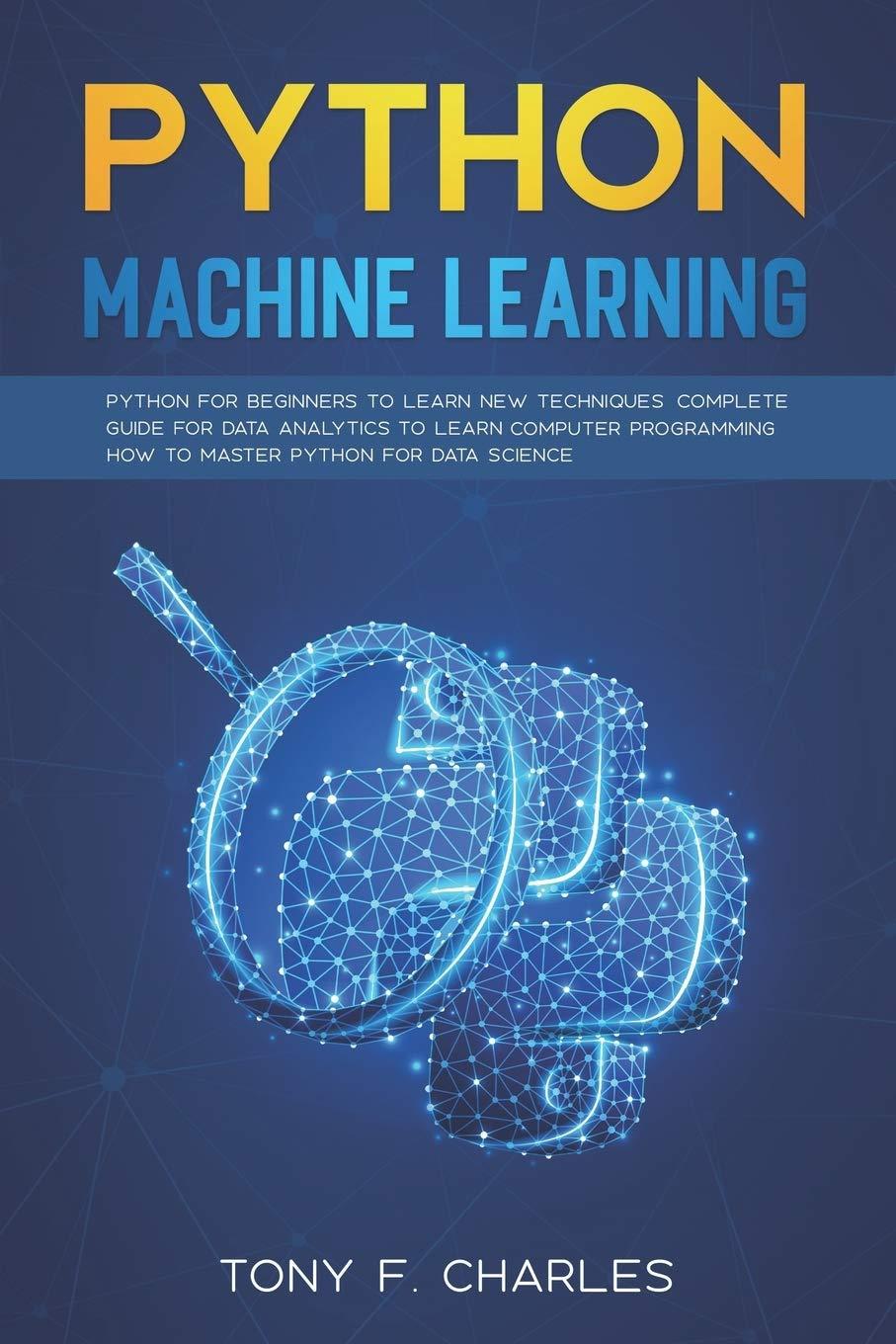 python machine learning python for beginners to learn new techniques complete guide for data analytics to