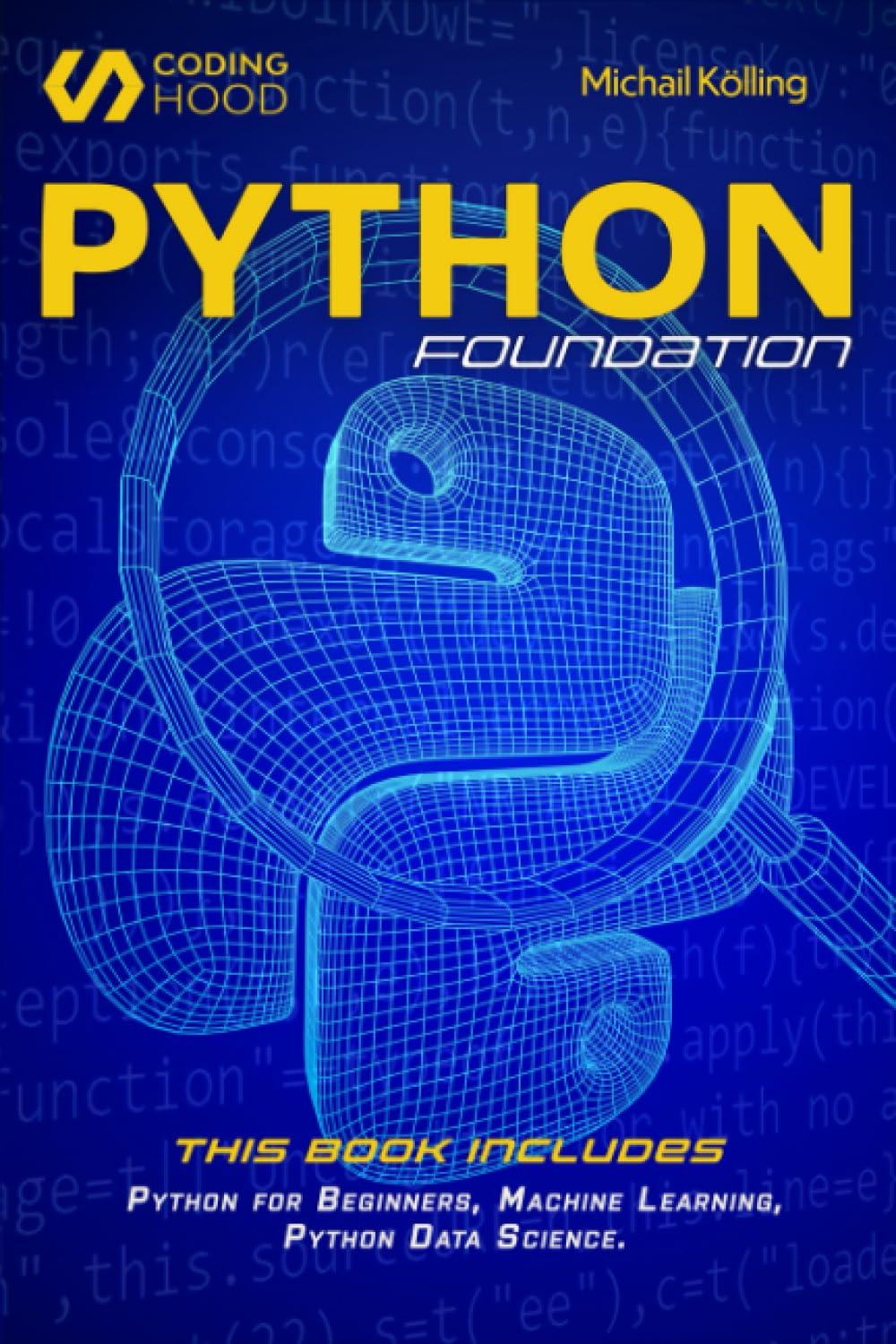 python foundation this book includes python for beginners machine learning python data science 1st edition