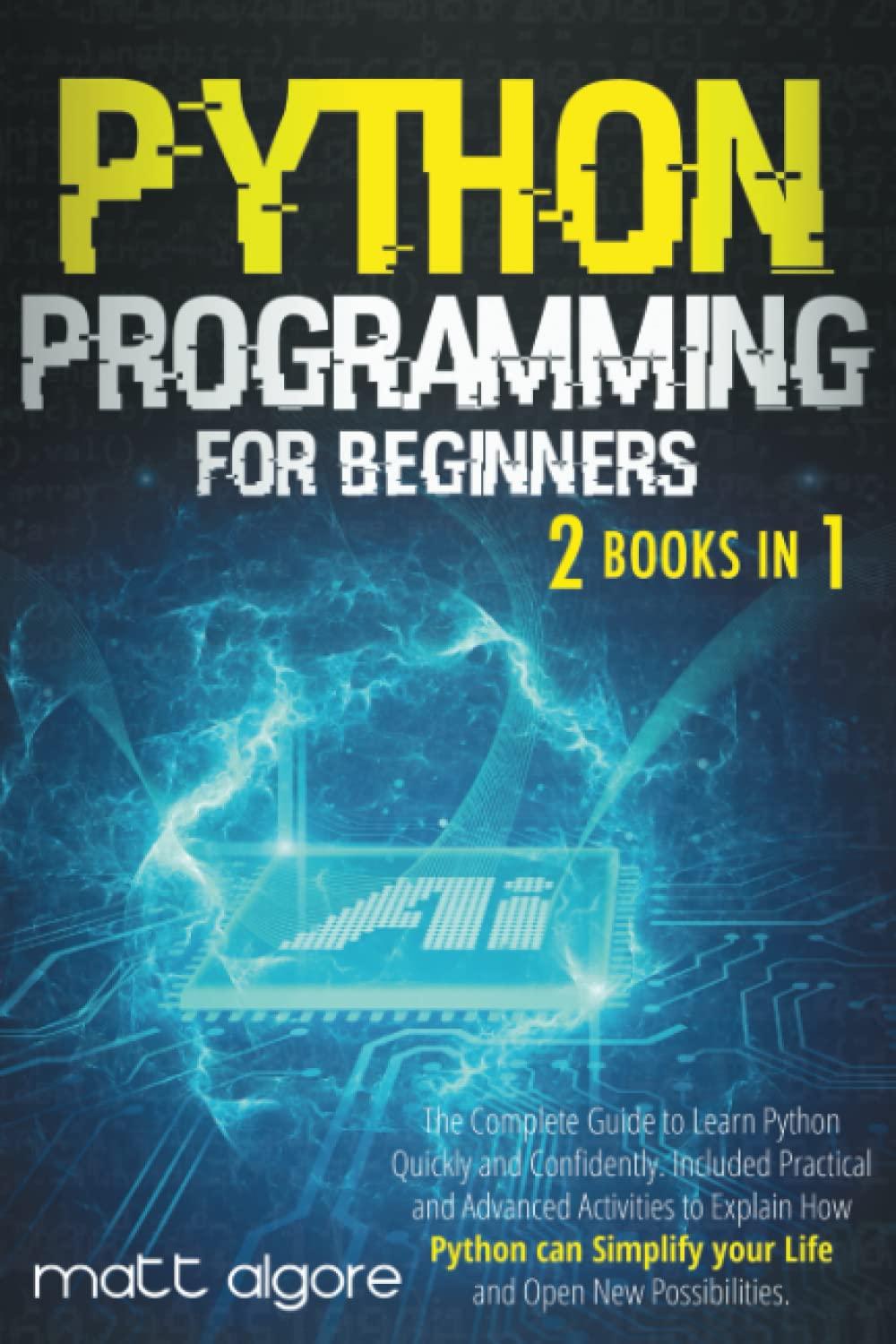 python programming for beginners the complete guide to learn python quickly and confidently included