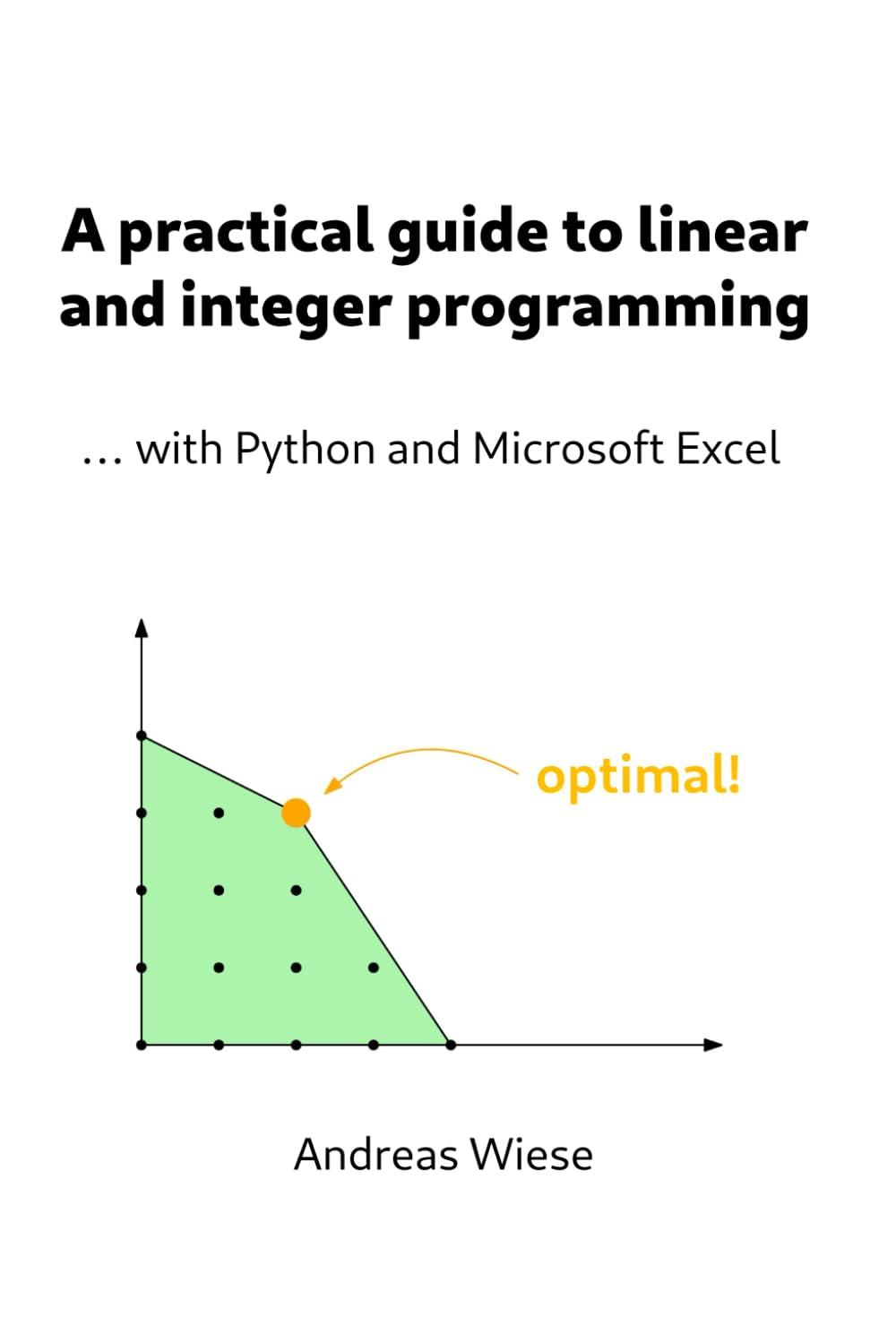 a practical guide to linear and integer programming with python and microsoft excel 1st edition andreas wiese