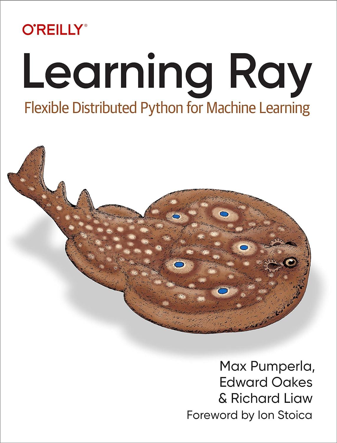 learning ray flexible distributed python for machine learning 1st edition max pumperla, edward oakes, richard