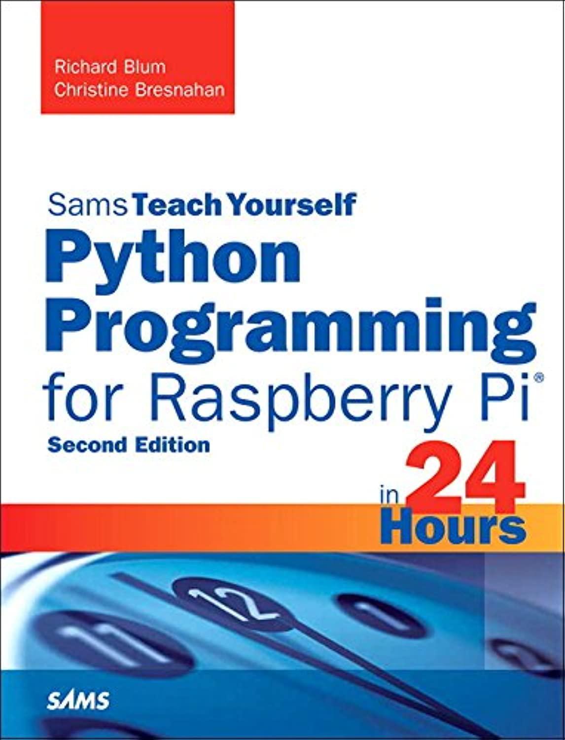 python programming for raspberry pi sams teach yourself in 24 hours sams teach yourself hours 2nd edition