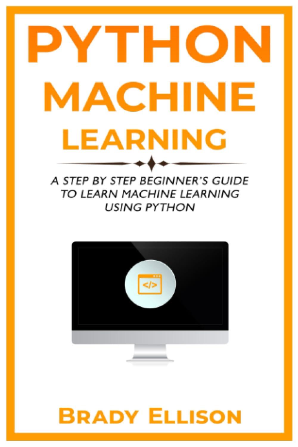 python machine learning a step by step beginner’s guide to learn machine learning using python 1st edition