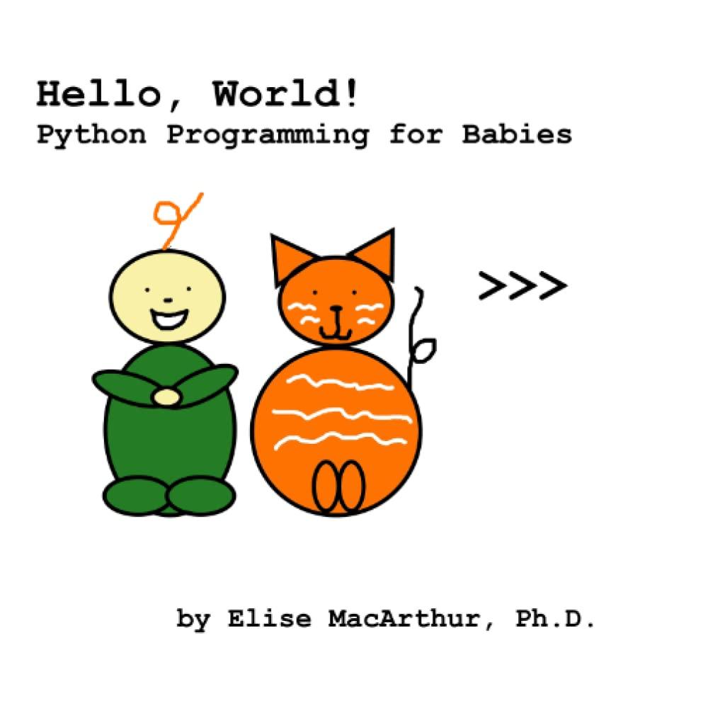 hello world python programming for babies 1st edition elise macarthur ph.d. b09wq9lxhf, 979-8441476539