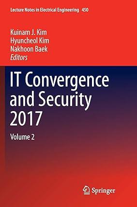 it convergence and security 2017 volume 2 1st edition kuinam j. kim, hyuncheol kim, nakhoon baek 9811348820,