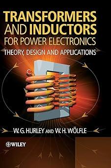 transformers and inductors for power electronics theory design and applications 1st edition w.g. hurley, w.h.
