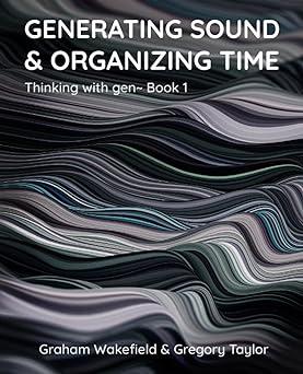 generating sound and organizing time thinking with gen book 1 1st edition graham wakefield, gregory taylor