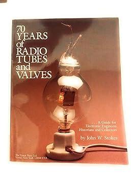 70 years of radio tubes and valves a guide for electronic engineers historians and collectors 1st edition