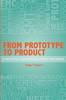from prototype to product a practical guide for electronic engineers 1st edition mr seggy t segaran