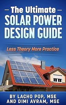 the ultimate solar power design guide less theory more practice 1st edition lacho pop mse, dimi avram mse