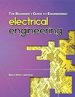 the beginners guide to engineering electrical engineering 1st edition mary ellen latschar 1492986658,