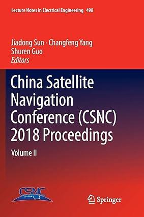 china satellite navigation conference csnc 2018 proceedings volume ii 1st edition jiadong sun, changfeng