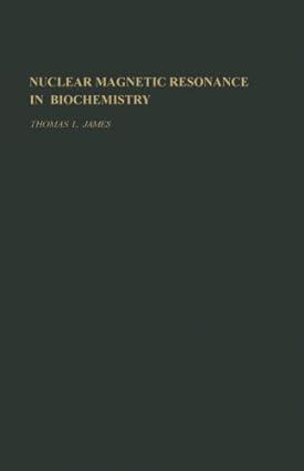 nuclear magnetic resonance in biochemistry 1st edition thomas i. james 0124121918, 978-0124121911